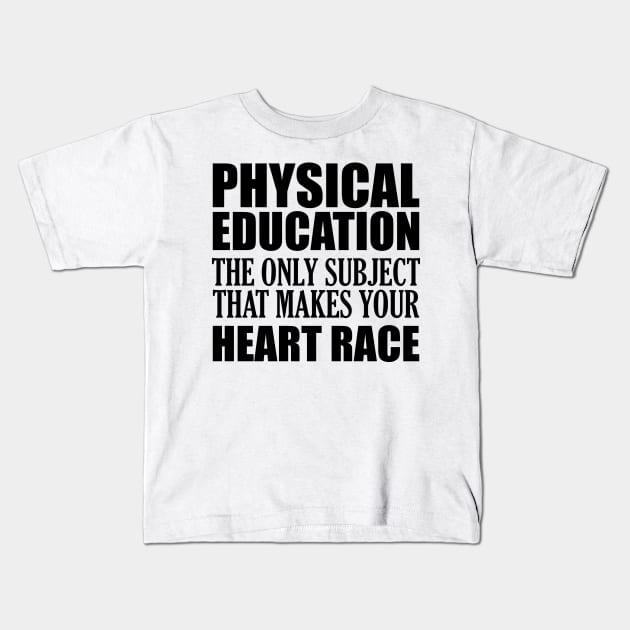 Physical Education the only subject that makes your heart race Kids T-Shirt by KC Happy Shop